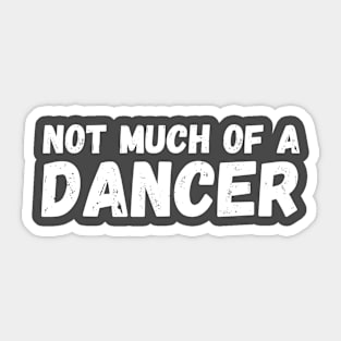 Not Much of a Dancer Sticker